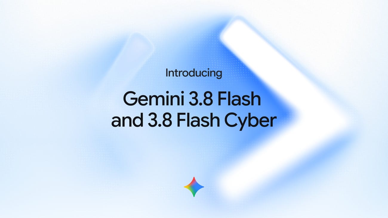 Google launches Gemini 3.8 Flash and Flash Cyber for coding and trusted defenders